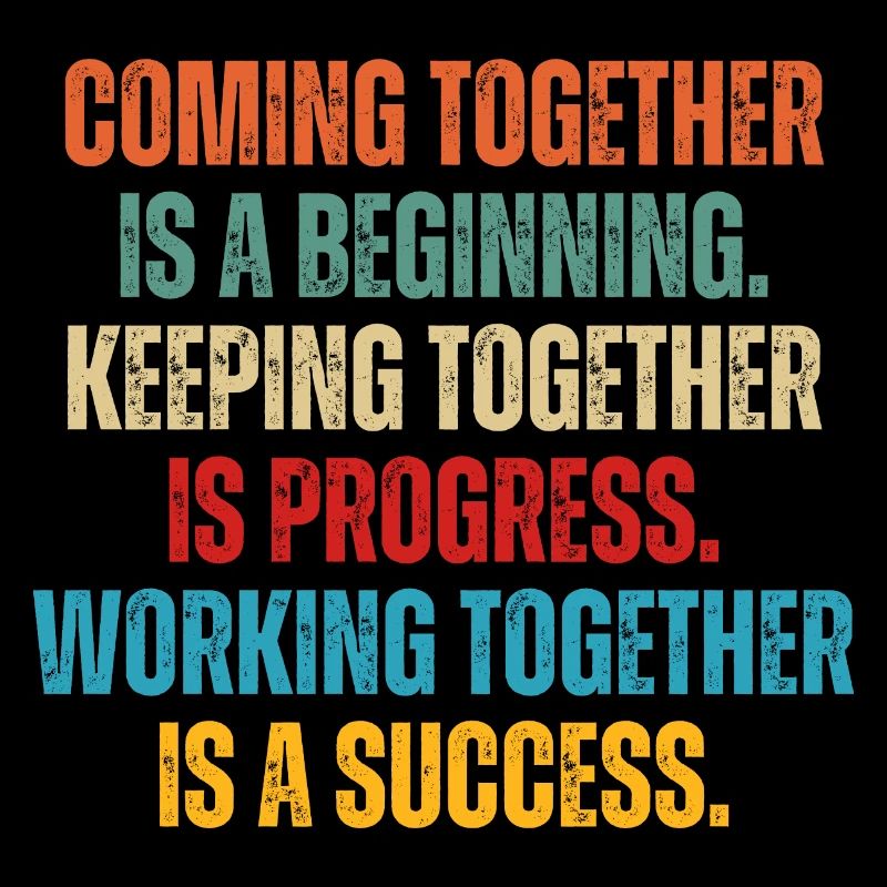 Coming Together Is A Beginning Keeping Together