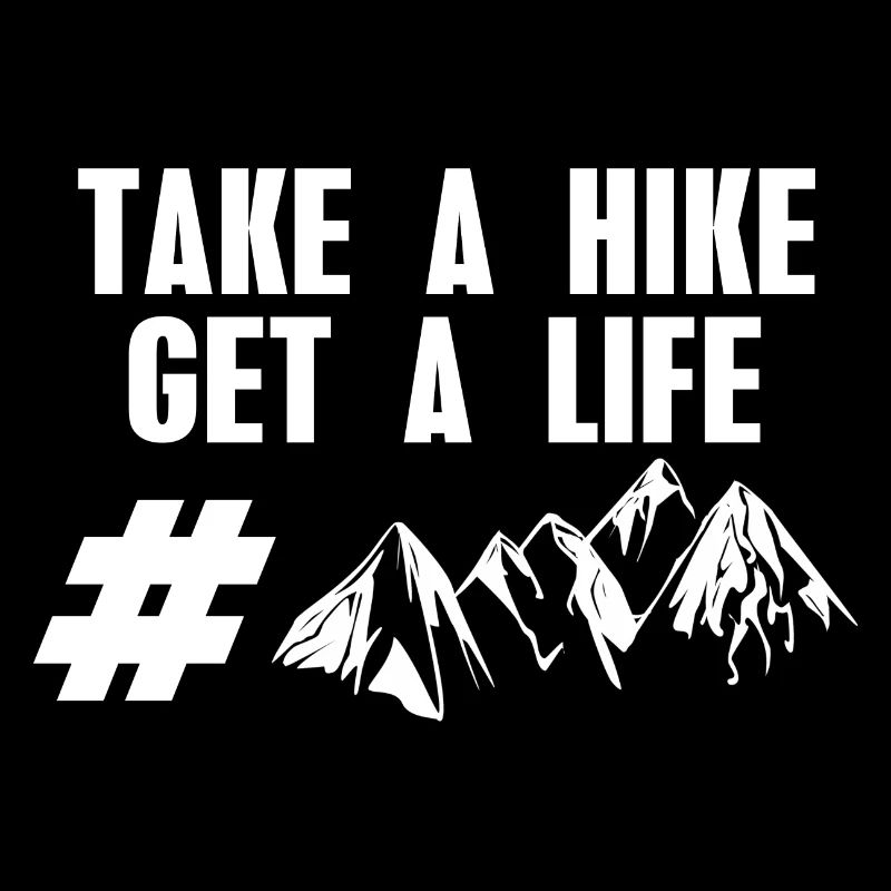 Take A Hike Get A Life Cool Hiking Designs Present