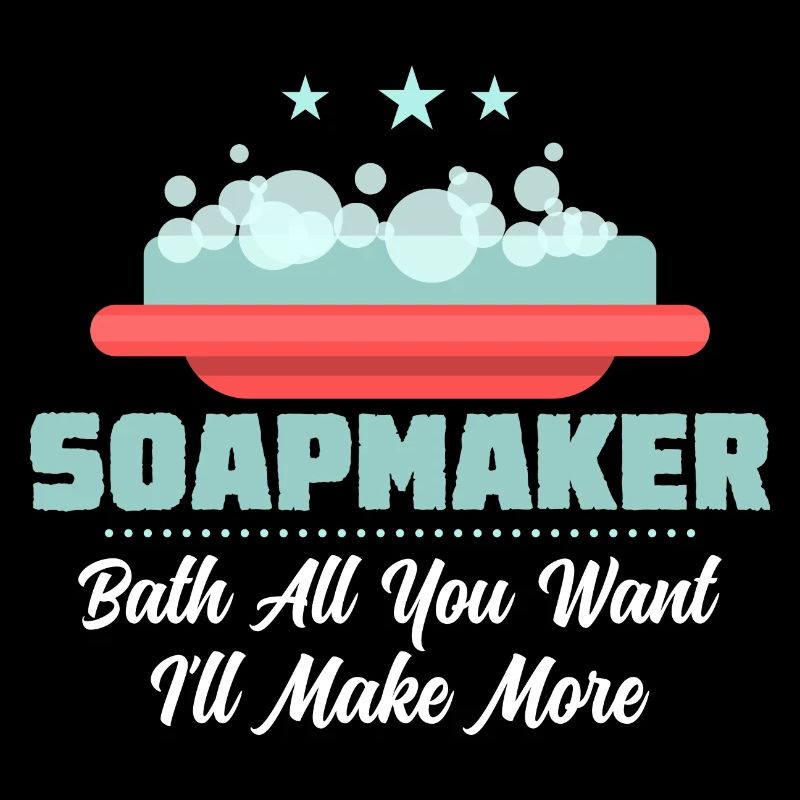 Soapmaker - Bath All You Want I'll Make More Soapm