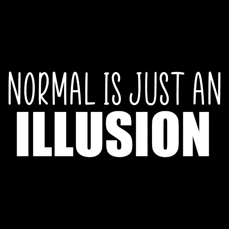 Normal is just an illusion quote
