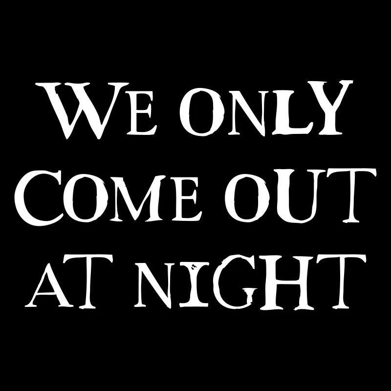 Funny sayings, statement, text we only come out