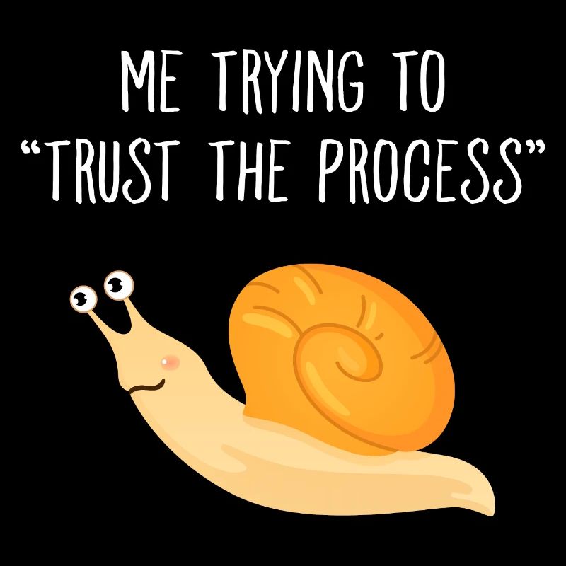 Me Trying To Trust The Process Snail Meme