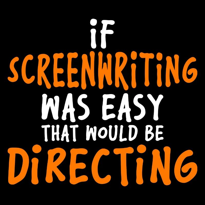 If Screenwriting Was Easy That Would Be Directing