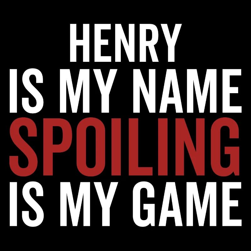 Henry is My Name Spoiling is My Game
