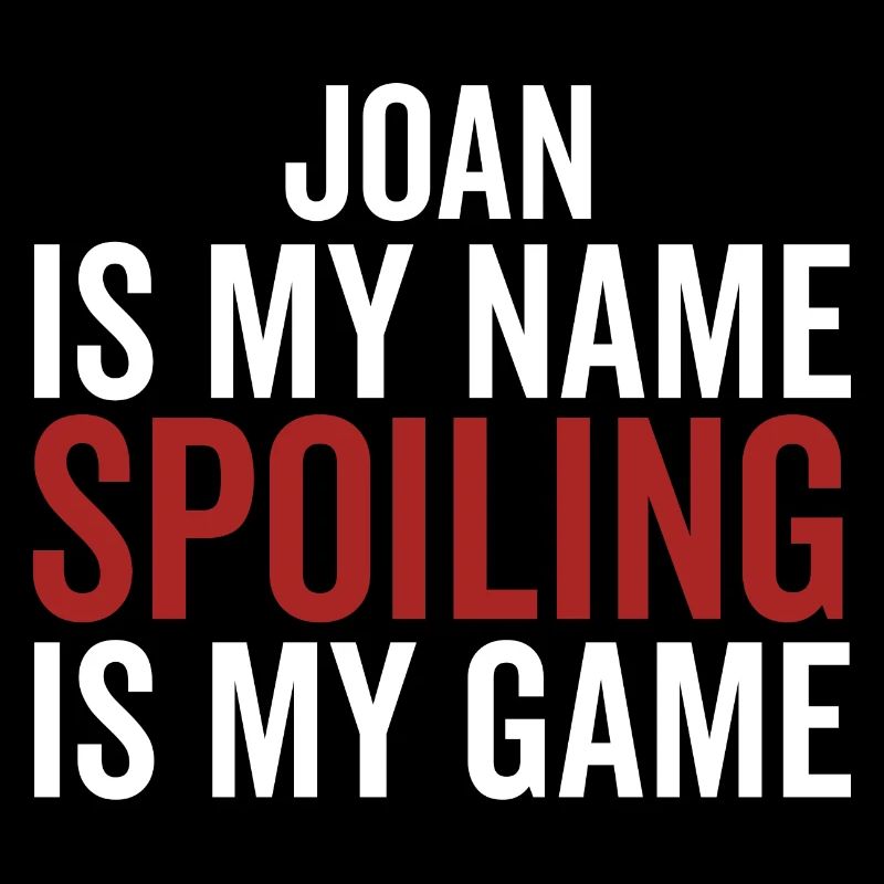 Joan is My Name Spoiling is My Game