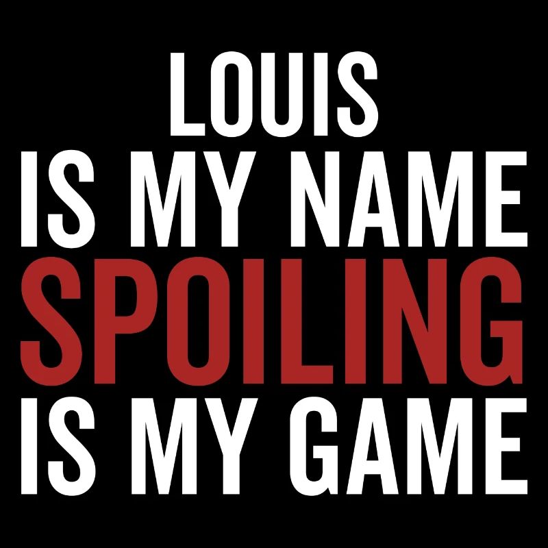 Louis is My Name Spoiling is My Game