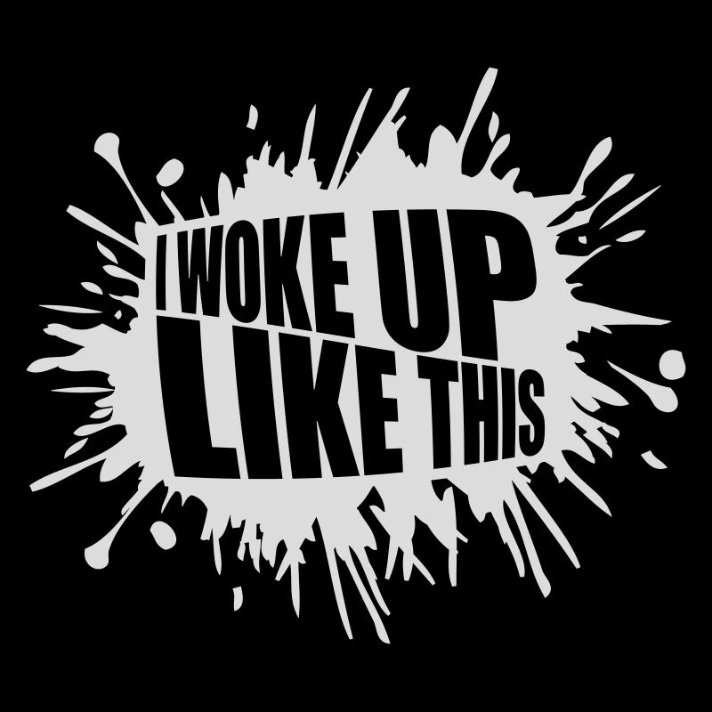 woke up like this