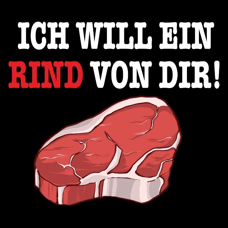 ICH WILL EIN RIND VON DIR Steak Fleisch BBQGrill