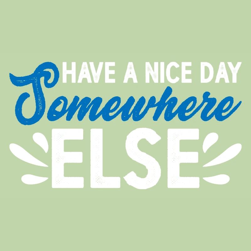 Have A Nice Day Somewhere Else 14