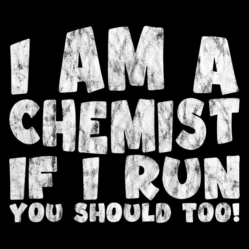 I Am A Chemist, If I Run, You Should Too! 3