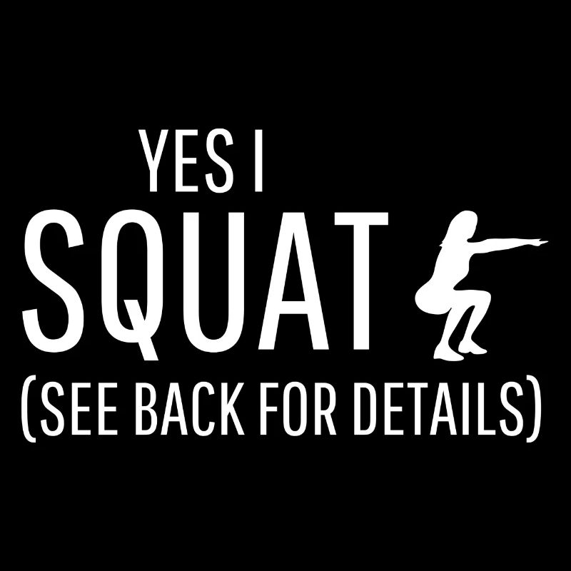 Yes I squat