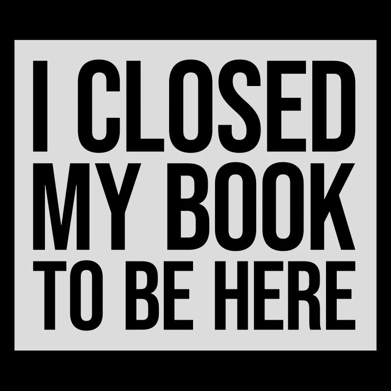 I closed my book