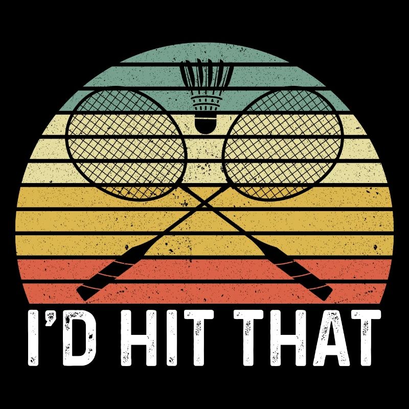 I'd Hit That Badminton Shuttlecock Badminton Playe