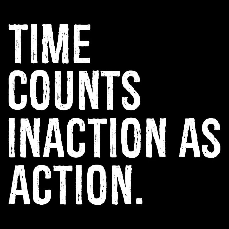 Le temps compte l’inaction comme une action
