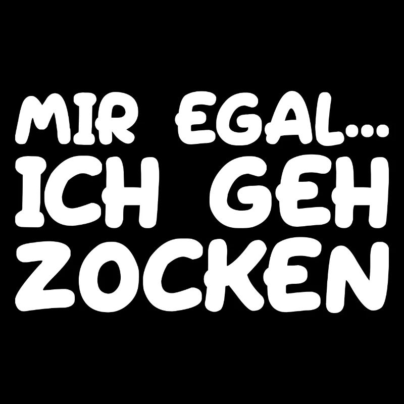 Mir Egal Ich Geh Zocken