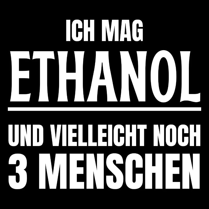 Ich mag Alkohol Ethanol - Lustiger Spruch