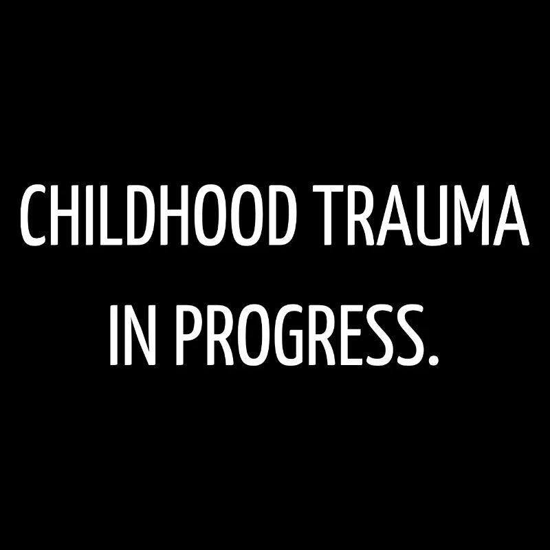 Childhood trauma in progress