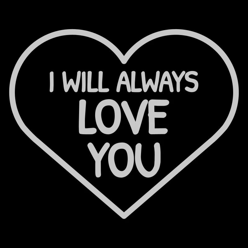 I will always love