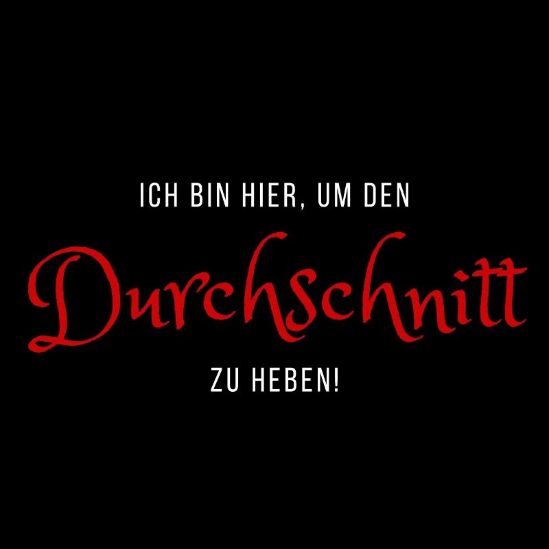 Ich bin hier, um den Durchschnitt zu heben!