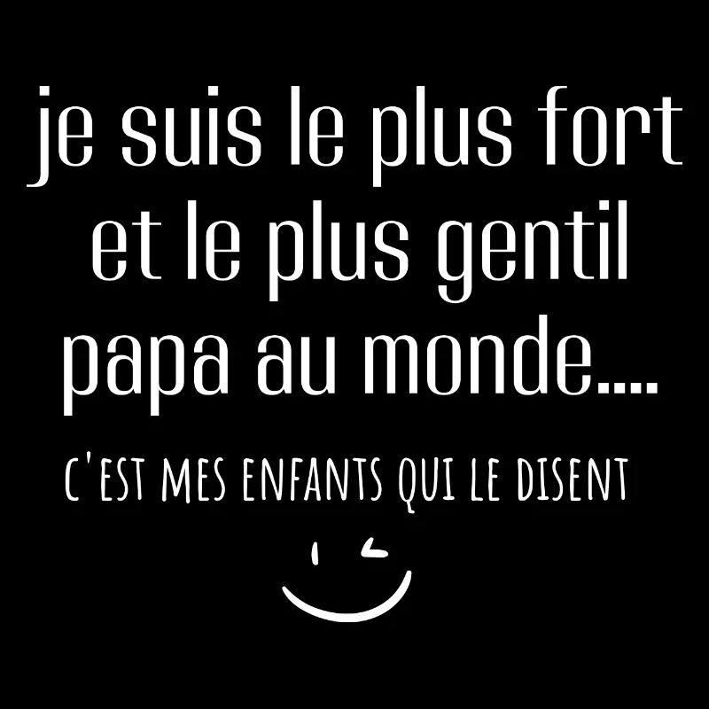 je suis le plus fort et le plus gentil papa