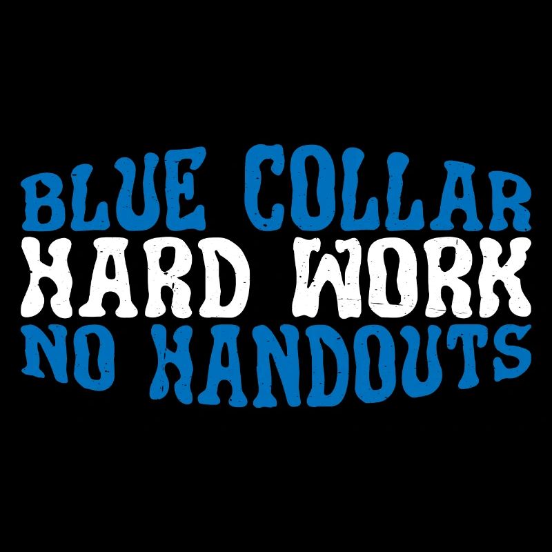 Blue Collar Hard Work No Handouts 3