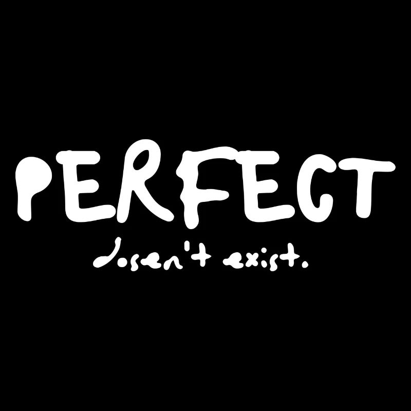 PERFECT dosen't exist