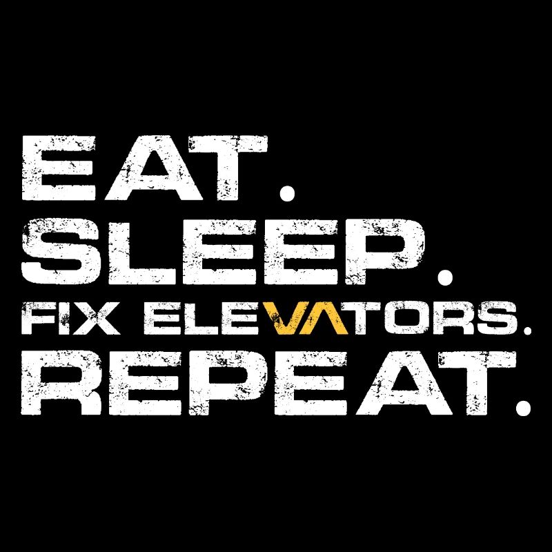 Eat Sleep Fix elevators Repeat