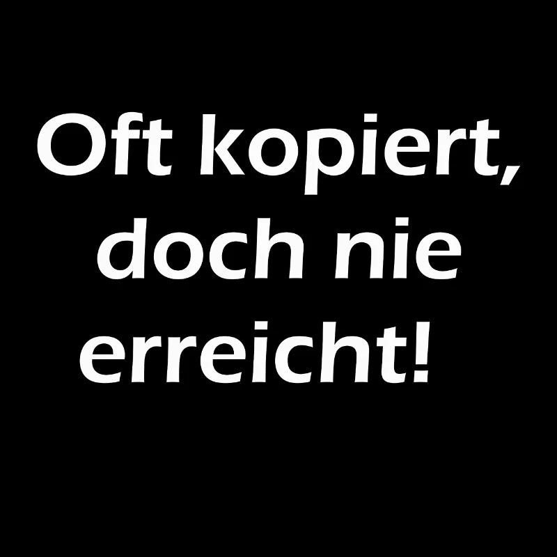 Oft kopiert doch nie erreicht