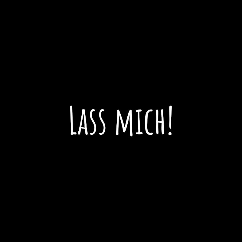 Lass mich!