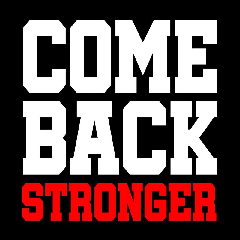 Come Back Stronger - stronger - come back strong