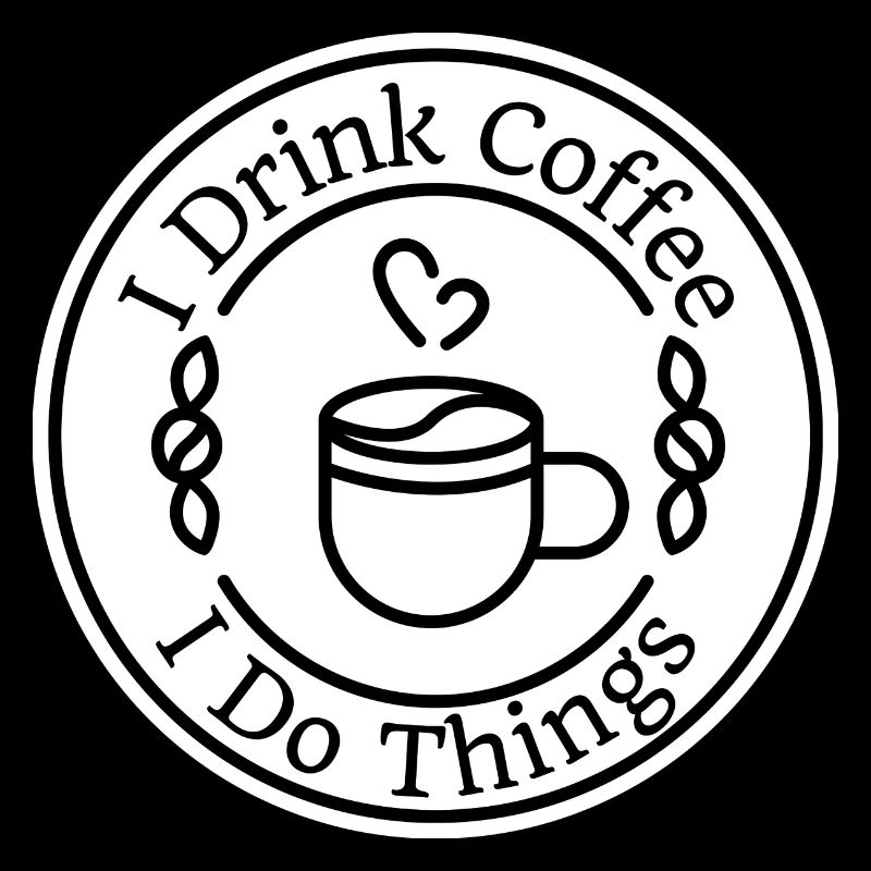 I Drink Coffee, I Do Things