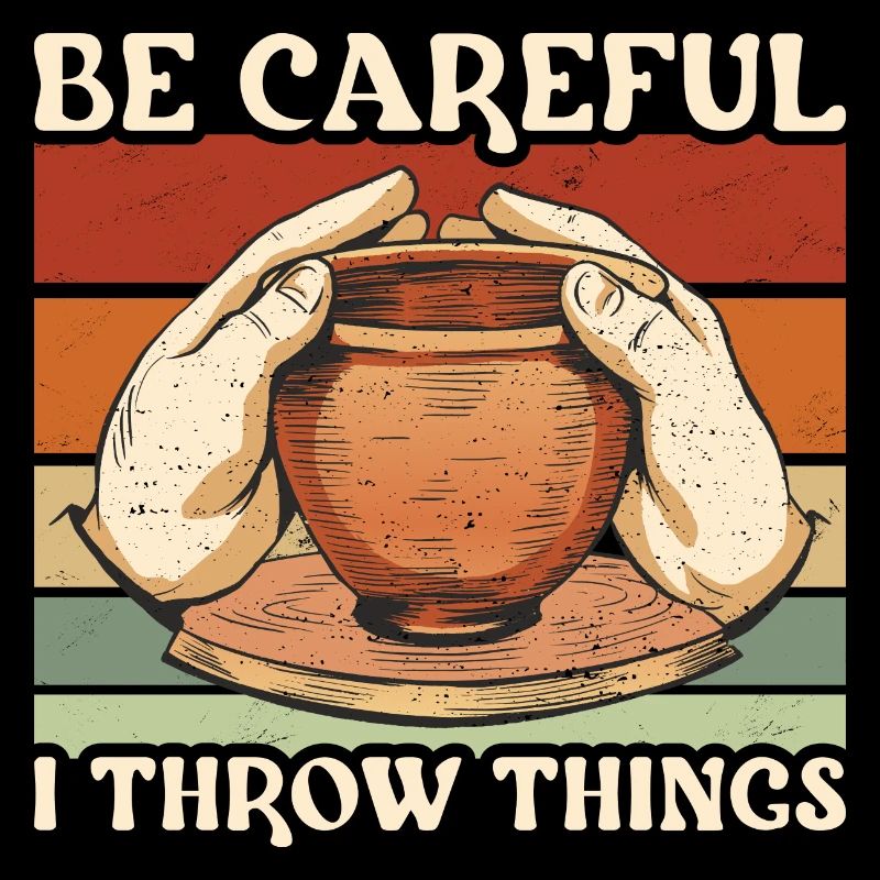 Pottery Be Careful I Throw Things Ceramics