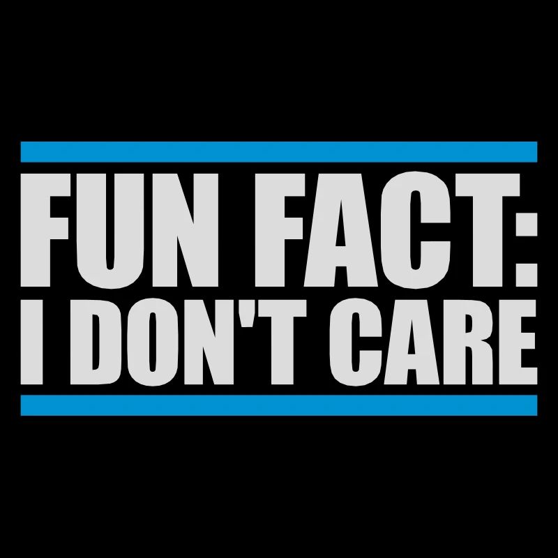 I dont care fact