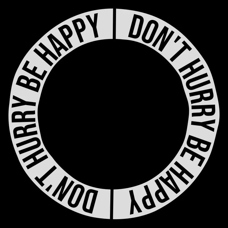 Don't hurry be happy