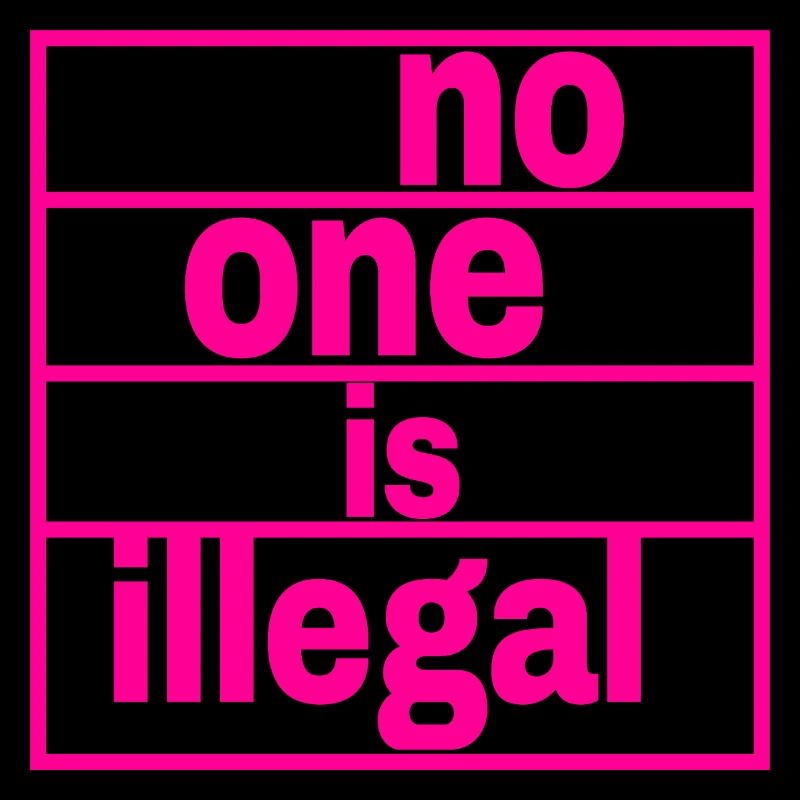 no human is illegal - The Original