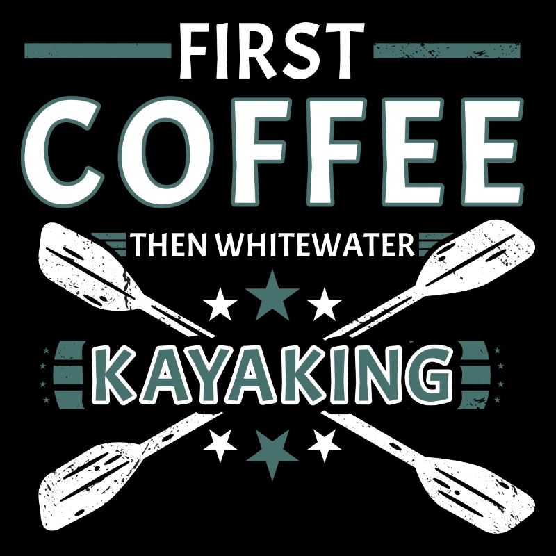 First Coffee Then Whitewater Kayaking