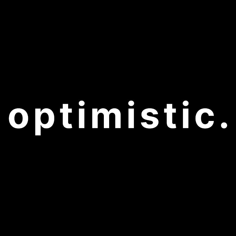 optimistic.
