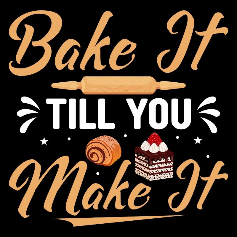 Bake It Till You Make It Baking Cake Cookie Pastr