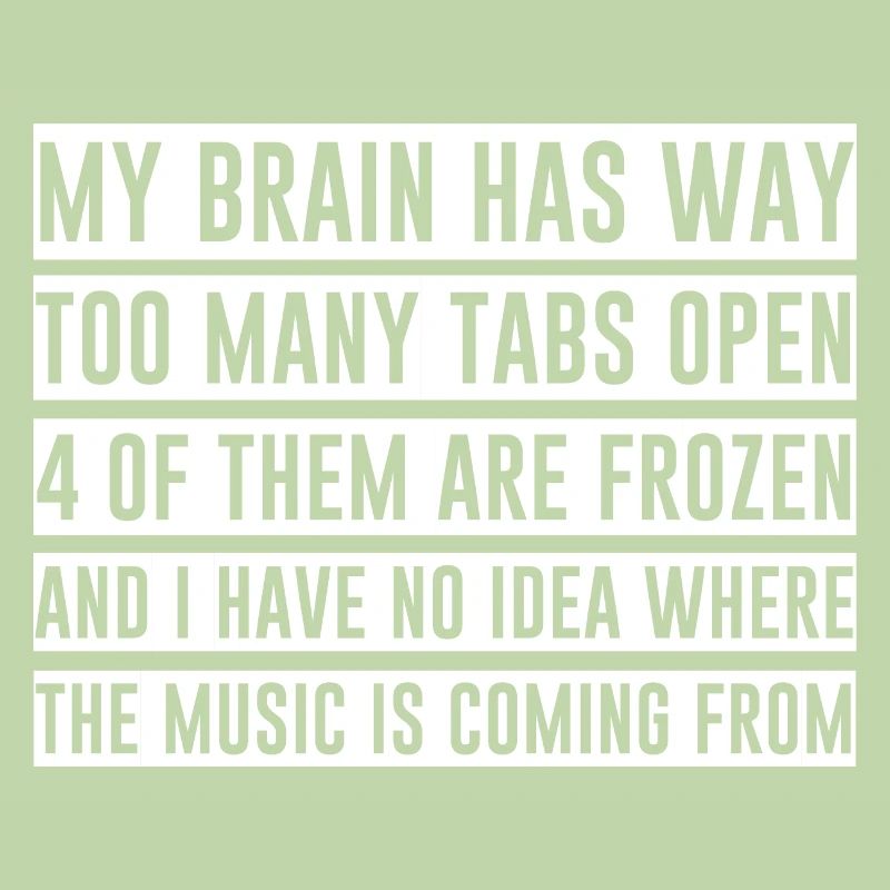 My Brain Has Way Too Many Tabs Open