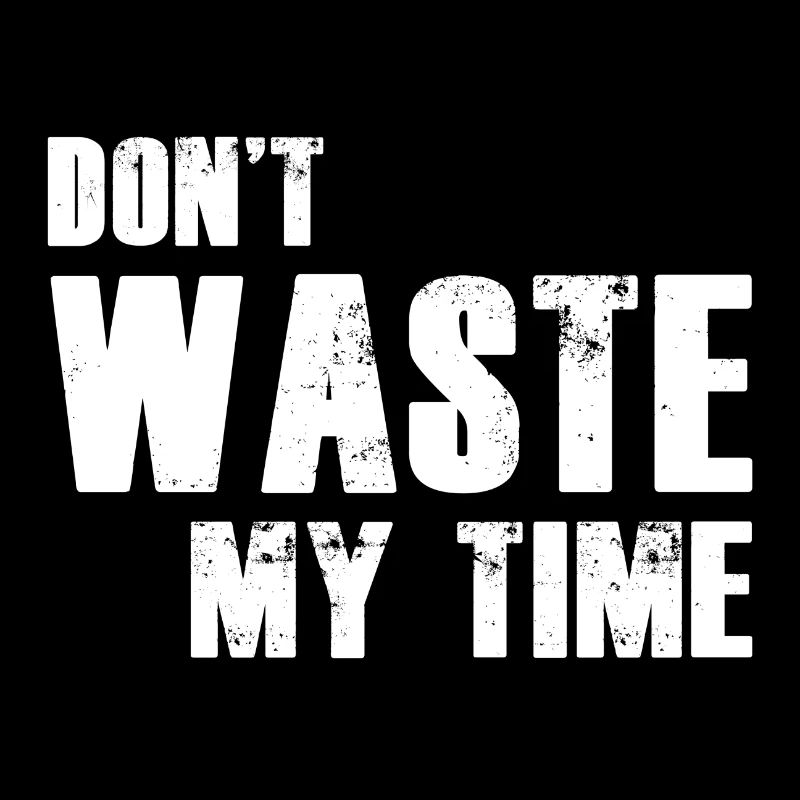 Don't Waste My Time