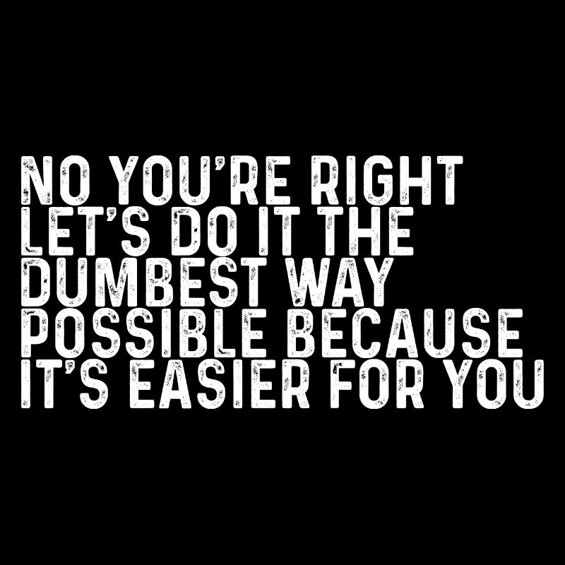 Let's Do It The Dumbest Way Possible 1