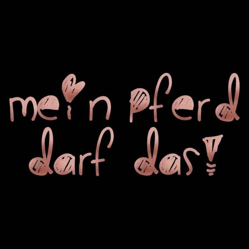 Mein Pferd darf das