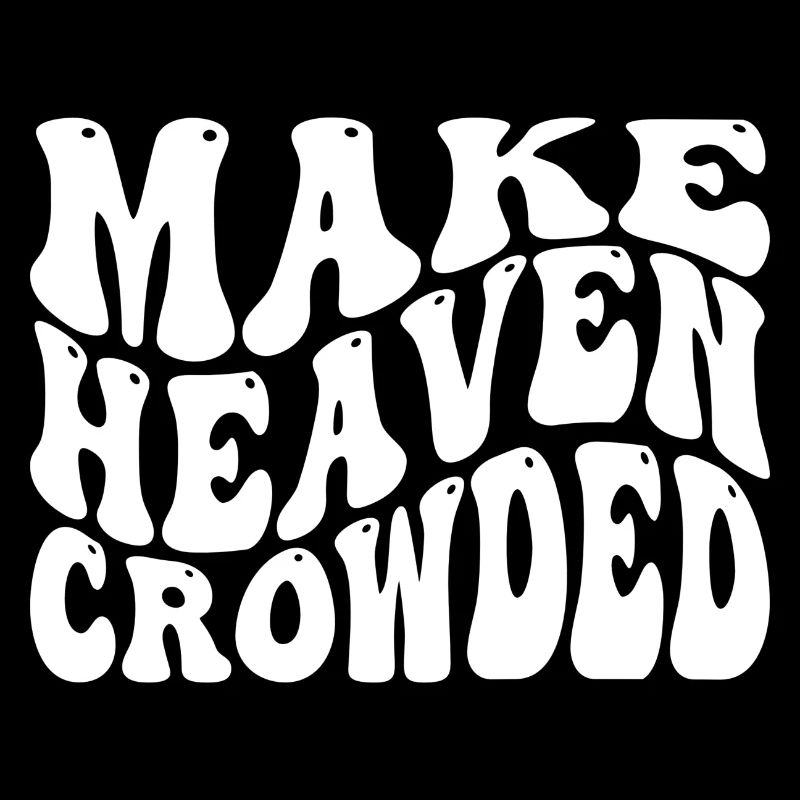 Make Heaven Crowded