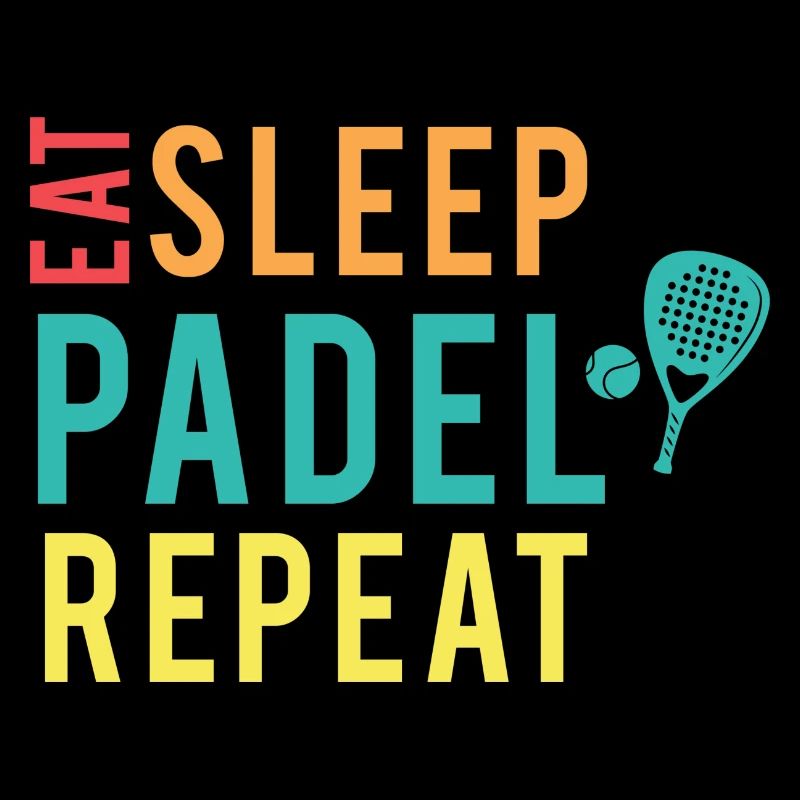 Eat, Sleep, PADEL, repeat