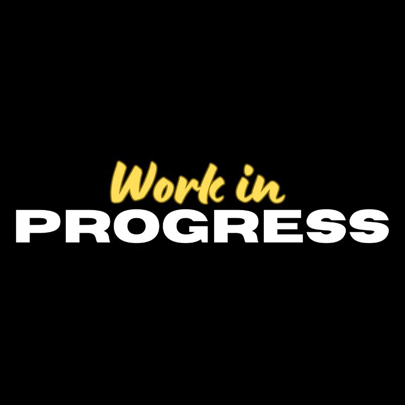 Work in Progress
