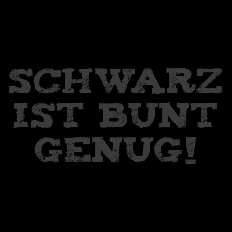 SCHWARZ IST BUNT GENUG