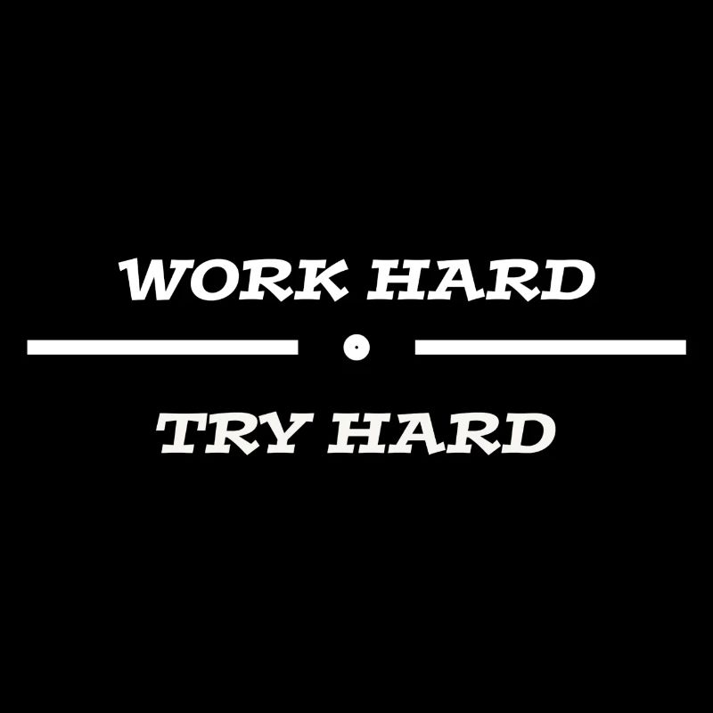 Work Hard, Try Hard!