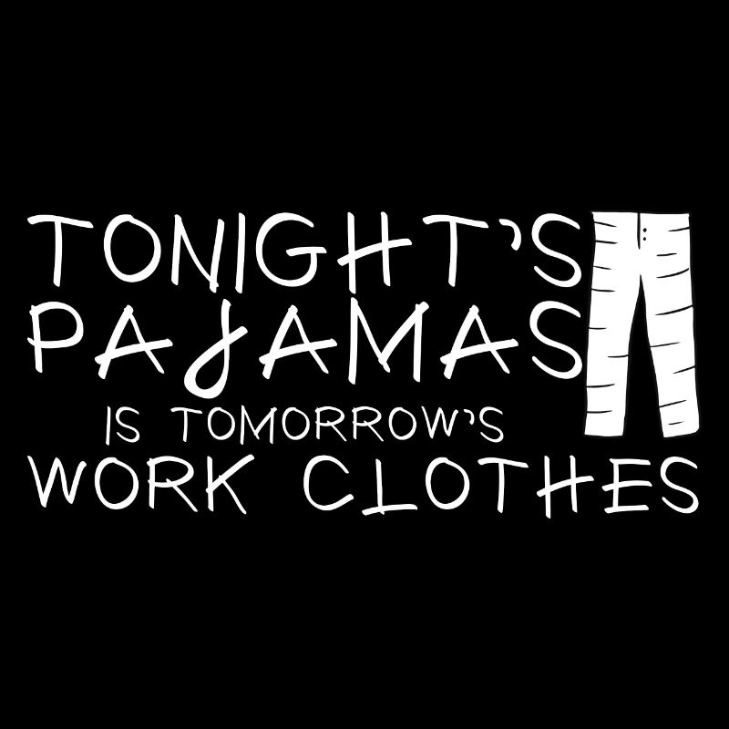 Tonight's Pajamas Is Tomorrow's Work Clothes 2