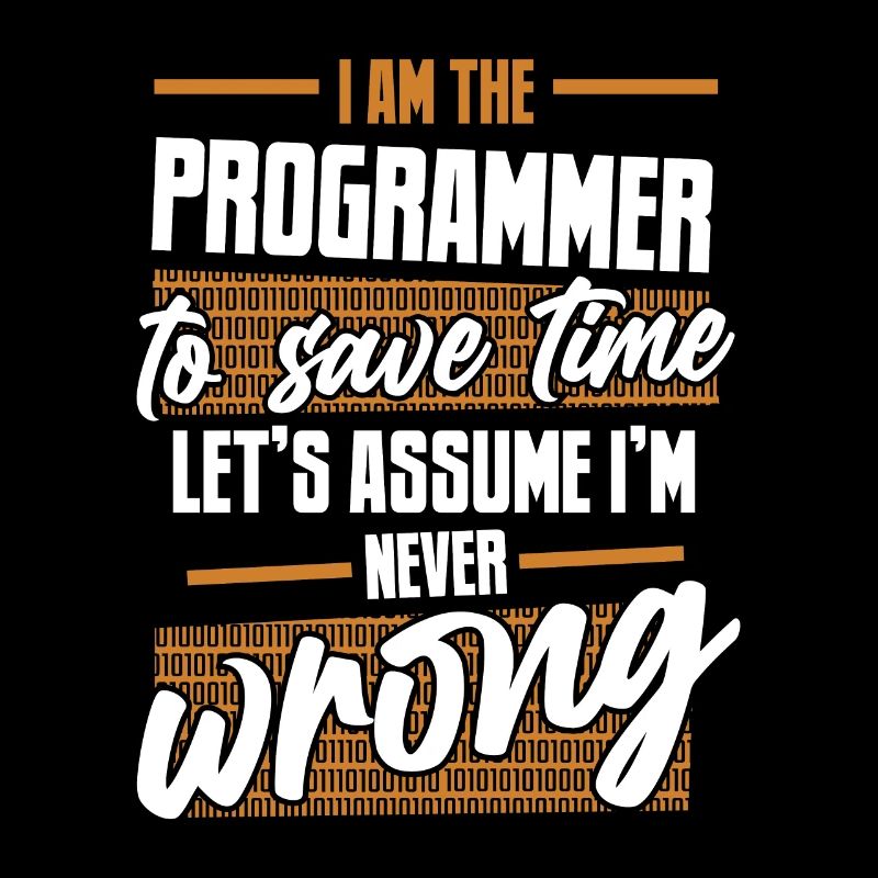 Programmer Let's Assume I'm Never Wrong Coder