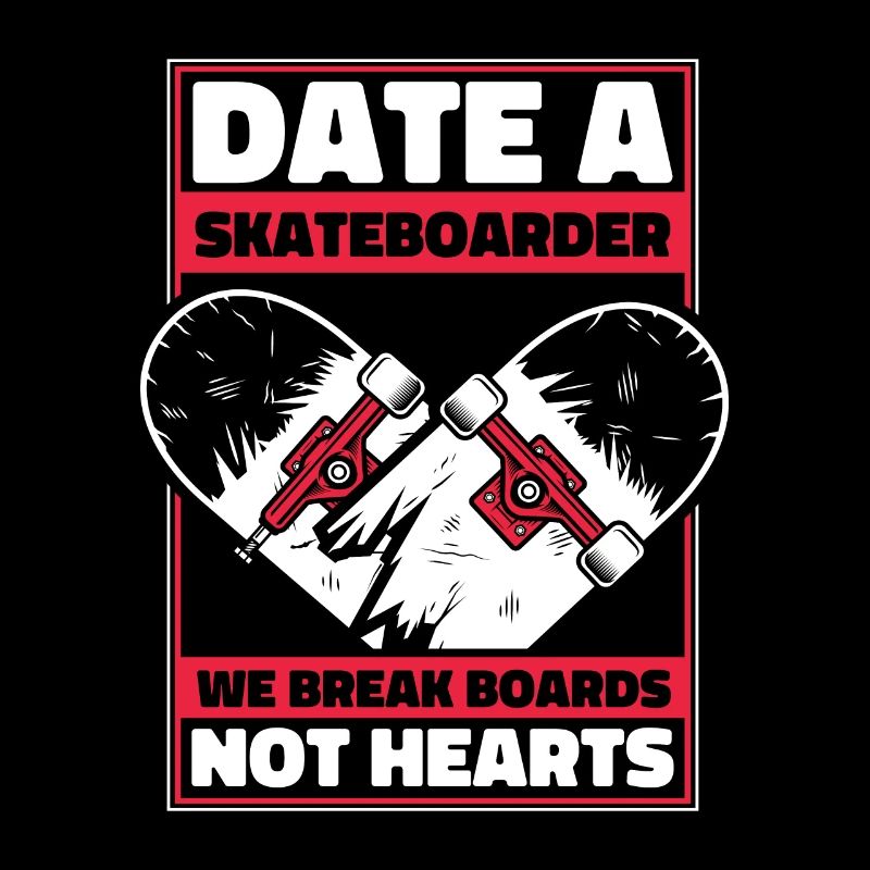 Date A Skateboarder We Break Boards Not Hearts